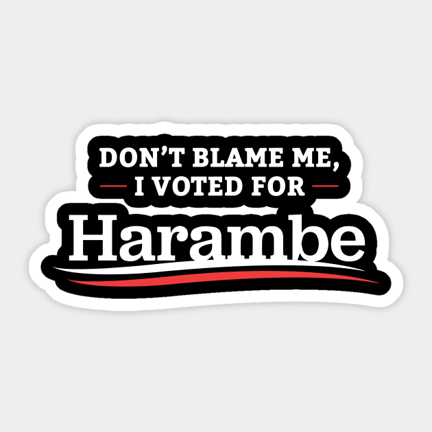 Don't Blame Me I Voted For Harambe Sticker by dumbshirts
